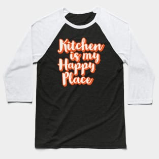 Kitchen is my happy place Baseball T-Shirt